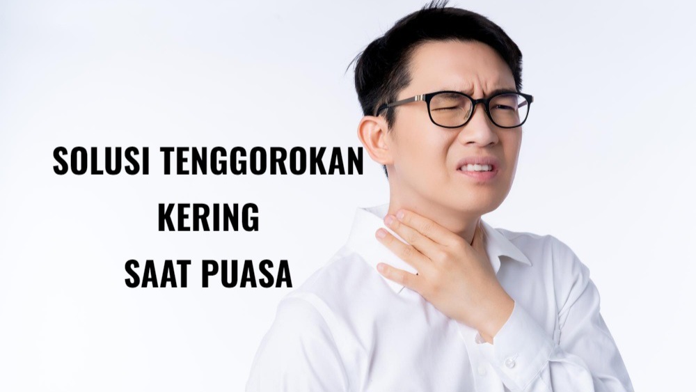 Tenggorokan Kering Saat Puasa Ramadan, Begini Solusinya