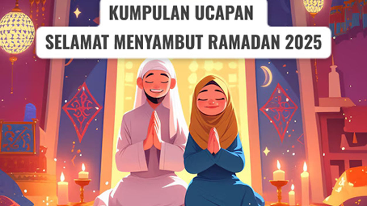 Kumpulan Ucapan Selamat Menyambut Bulan Ramadan 2025, Berkesan dan Penuh Makna