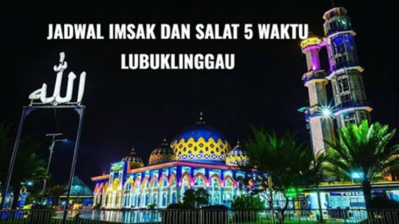 Jadwal Buka Puasa dan Salat 5 Waktu di Lubuk Linggau 1 Ramadan