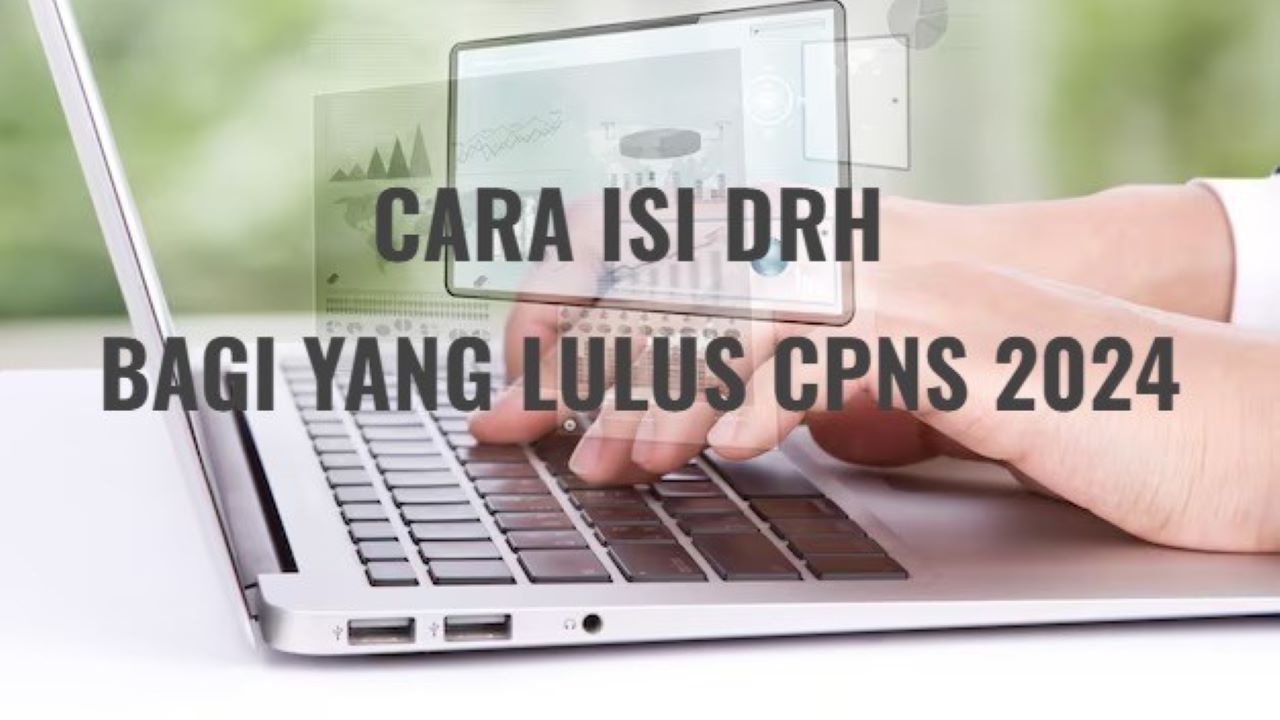 Lulus CPNS 2024, Wajib Simak Berikut Cara Isi DRH Secara Online