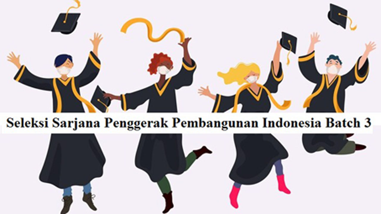 Seleksi Sarjana Penggerak Pembangunan Indonesia Batch 3 Dibuka, Ini Syarat Daftarnya