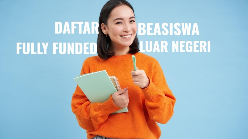Daftar Beasiswa Fully Funded Luar Negeri, Cek Keuntungannya di Sini