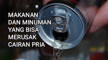 Laki-laki Wajib Tahu, ini 6 Makanan dan Minuman yang Bisa Merusak Cairan Pria