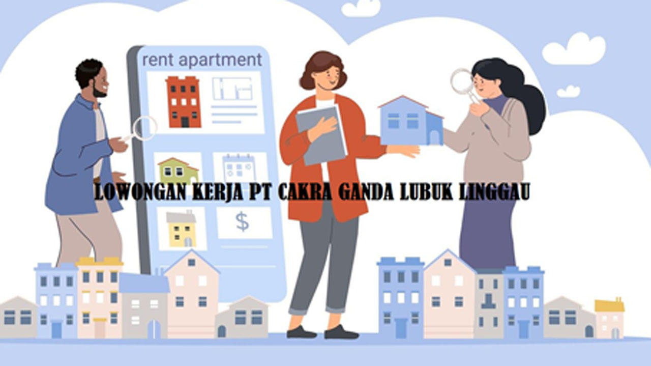 2 Lowongan Kerja Terbaru di PT Cakra Ganda Lubuk Linggau, Cek di Sini Posisi dan Kualifikasinya