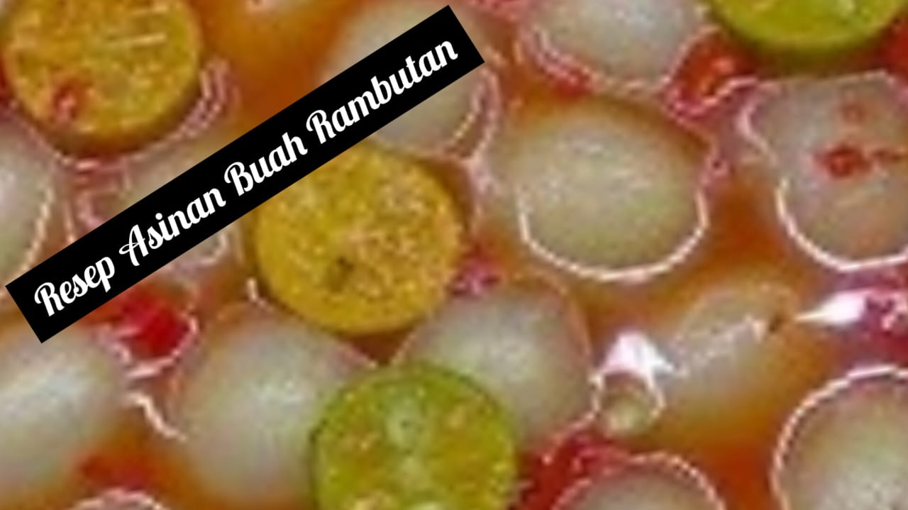 Resep Asinan Buah Rambutan, Sensasi Rasa Pedas Manis Asem