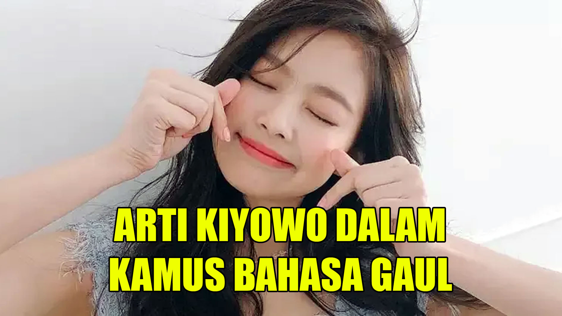 Apa Arti dari Kiyowo dalam Kamus Bahasa Gaul di Medsos? Ini Penjelasannya