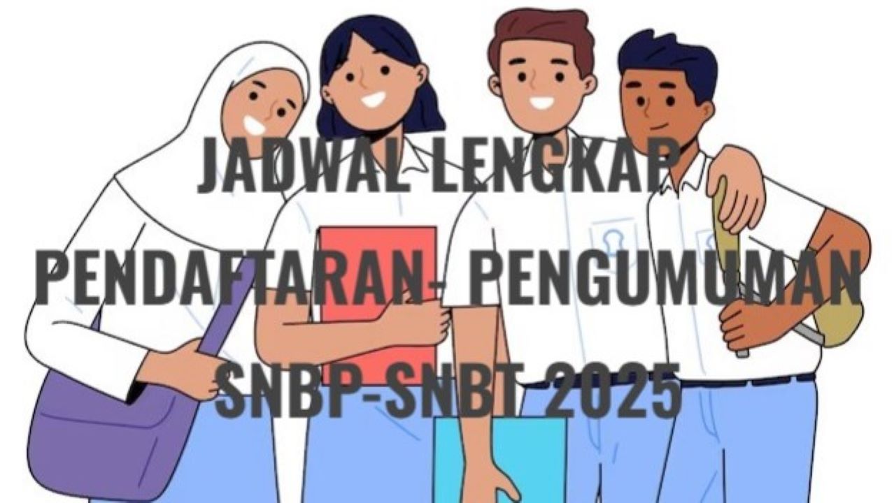 Jadwal Lengkap SNBP - SNBT Serta Jalur Mandiri SNPMB 2025, Pendaftaran Hingga Pengumuman, Cek Sekarang