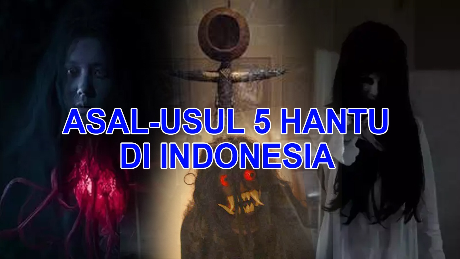Asal-usul 5 Hantu di Indonesia, Wajib Tahu Ceritanya