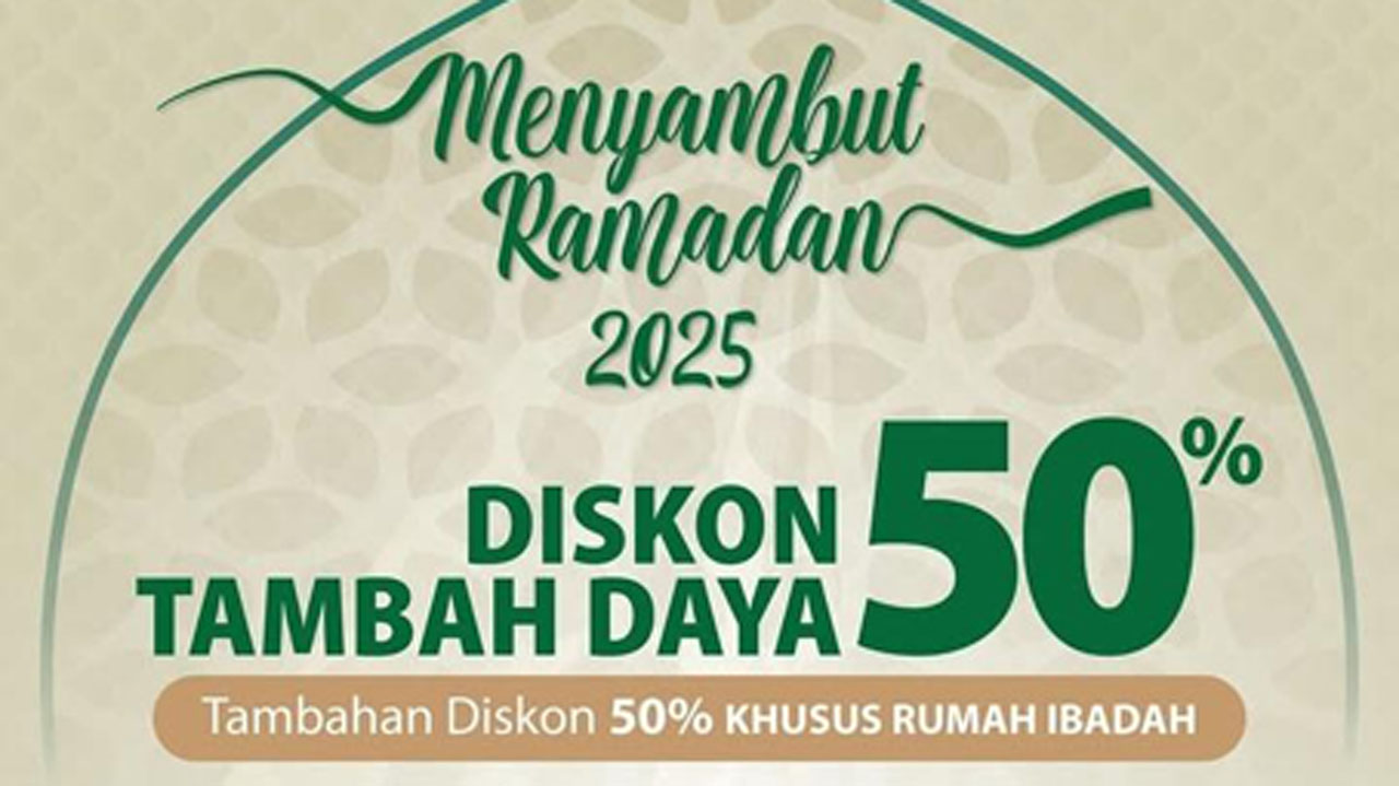 PLN Beri Diskon 50 Persen Tambah Daya Untuk Ramadan 2025, Berikut Caranya