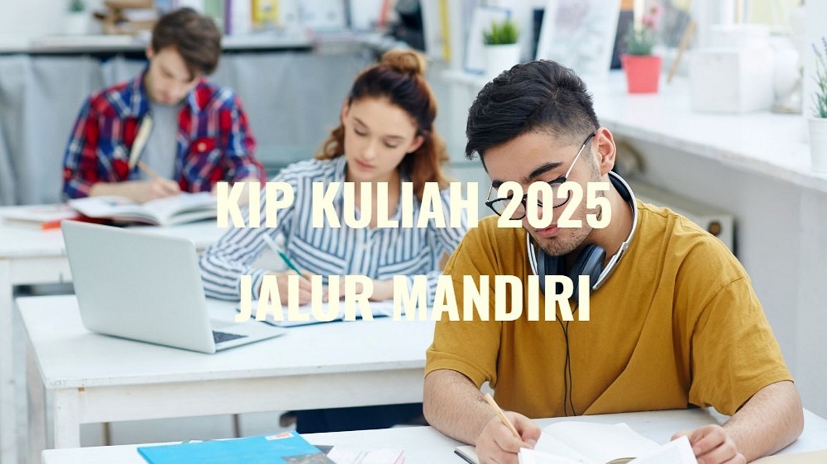 Kuliah Gratis dengan KIP Kuliah 2025 Jalur Mandiri, Begini Cara Daftarnya
