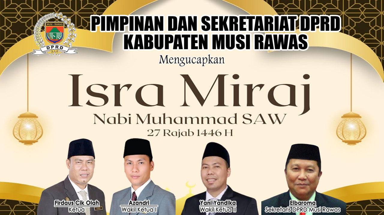 Pimpinan dan Sekretariat DPRD Musi Rawas Ucapkan Selamat Memperingati Isra Miraj