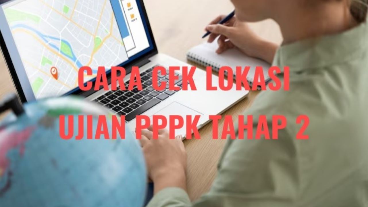 Cara Cek Lokasi Ujian Kompetensi PPPK Tahap 2, Buruan Ketahui Lokasi Tesmu