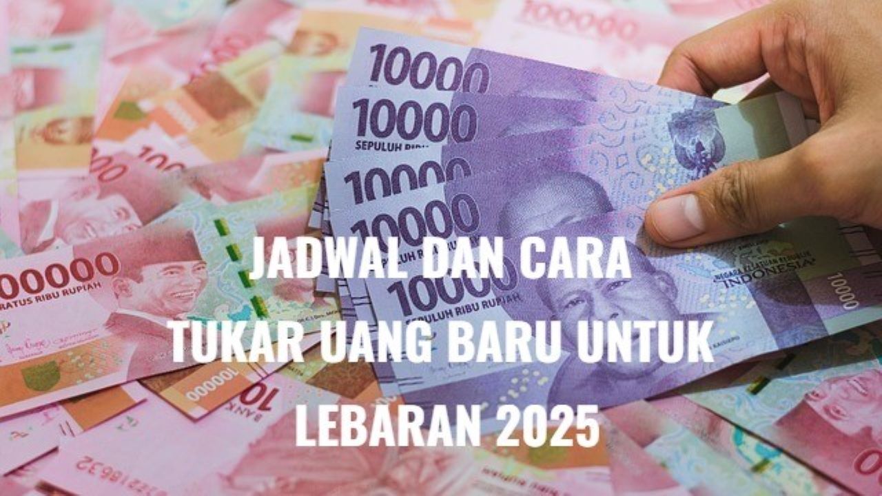 Penukaran Uang Baru untuk THR Lebaran 2025 Dimulai, Berikut Jadwal dan Cara Dapatkannya!