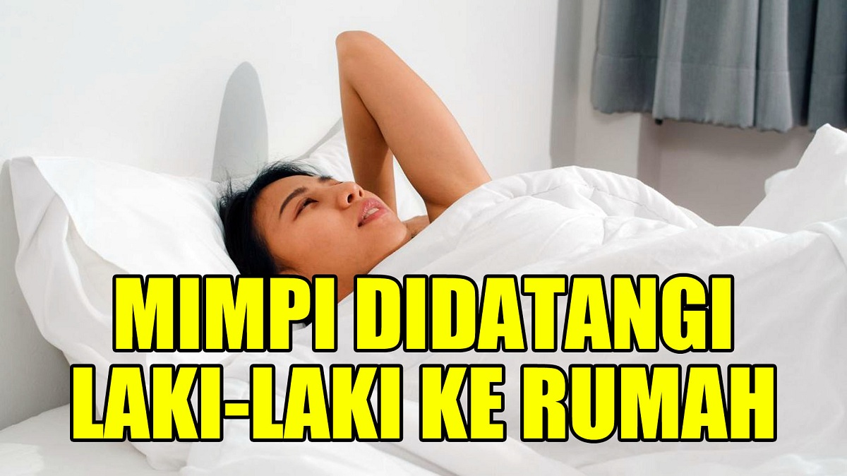 Arti Mimpi Didatangi Laki-Laki ke Rumah Menurut Primbon Jawa dan Psikologi, Datangnya Keberuntungan, Benarkah?