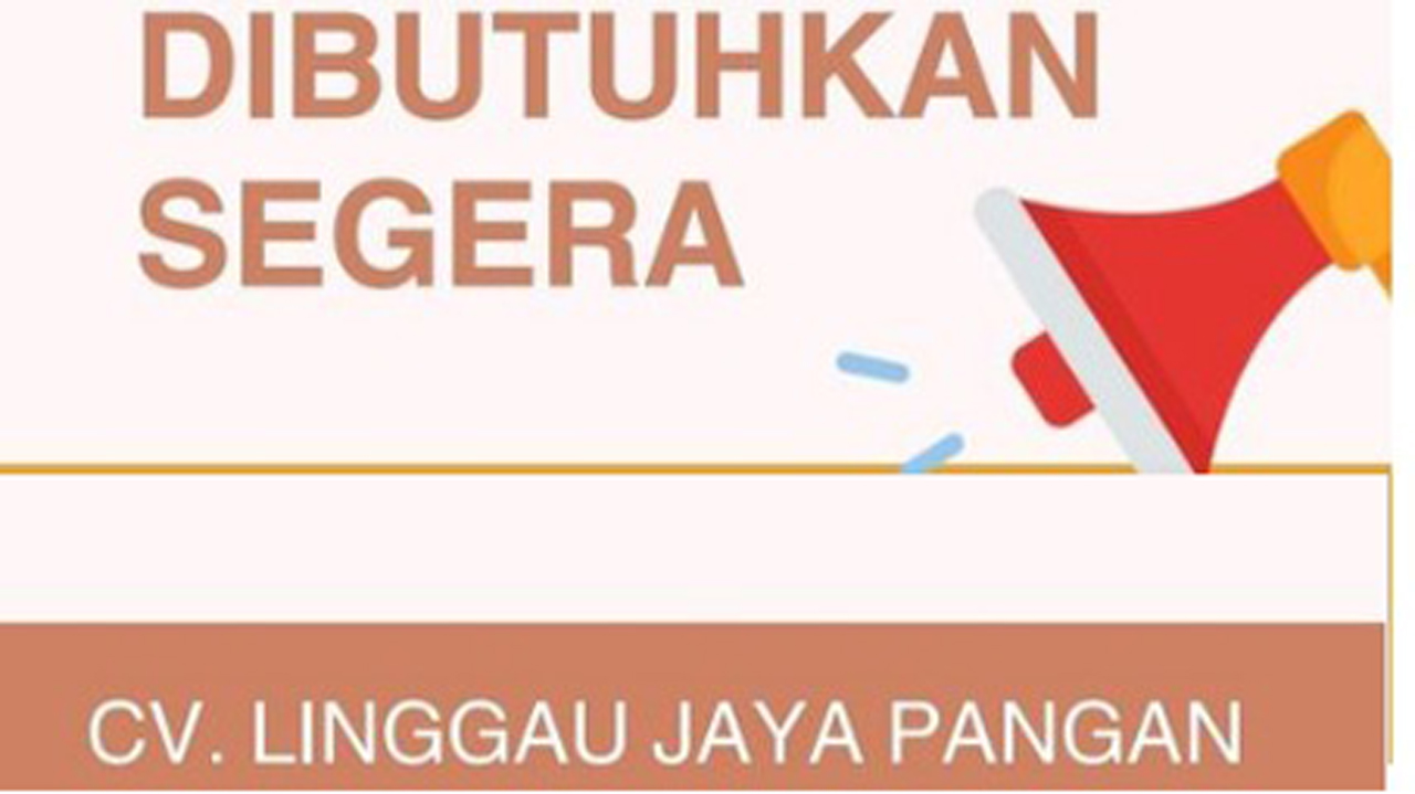 Info Lowongan Kerja di CV Linggau Jaya Pangan Lubuk Linggau, Posisi Menjanjikan, Ini Syarat dan Ketentuannya