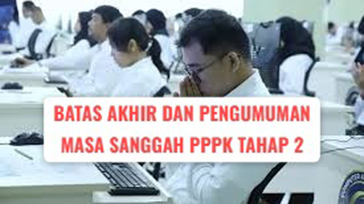 PPPK Tahap 2, Jadwal Batas Akhir Masa Sanggah dan Pengumuman Hasilnya