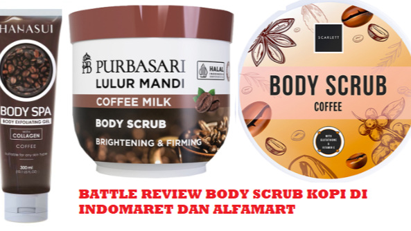 Battle Review Produk Body Scrub Kopi di Indomaret dan Alfamart, Mana yang Lebih Bagus