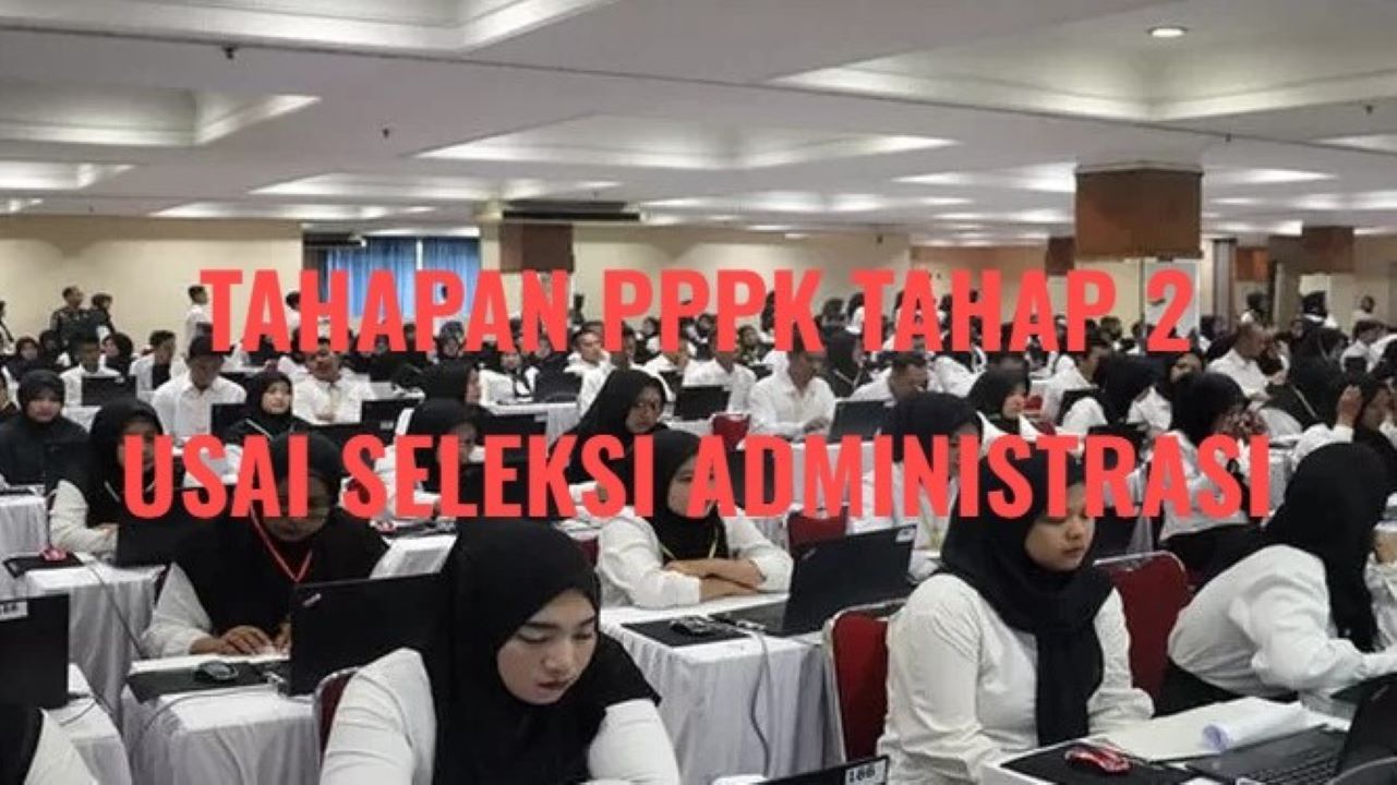 PPPK 2024 Tahap 2, Ini Tahapan Setelah Lulus Seleksi Administrasi, Buruan Simak