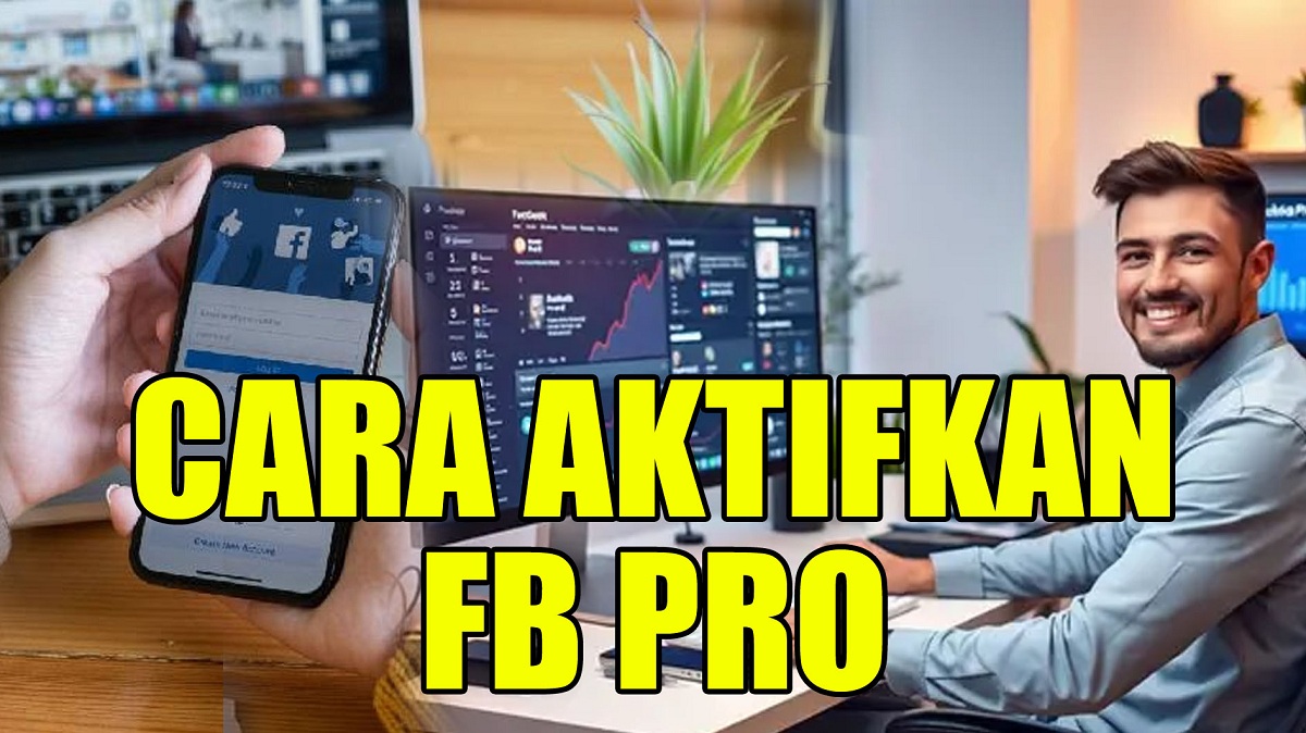 Ingin Konten Cepat Viral? Inilah Cara Aktifkan FB Pro, Syarat dan Cara Monetisasi Agar Hasilkan Cuan