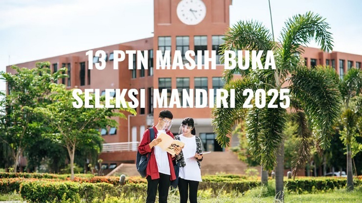 13 PTN Masih Buka Seleksi Mandiri Hingga Juni 2025, Buruan Daftar Sekarang