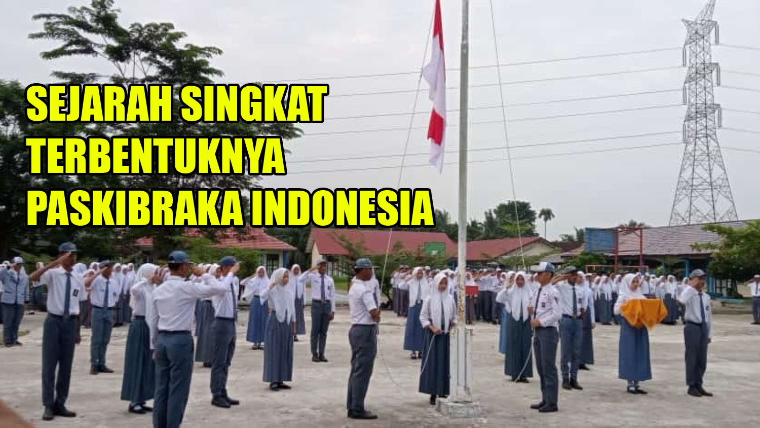 Wajib Tahu, ini Sejarah Singkat Terbentuknya Paskibraka Indonesia