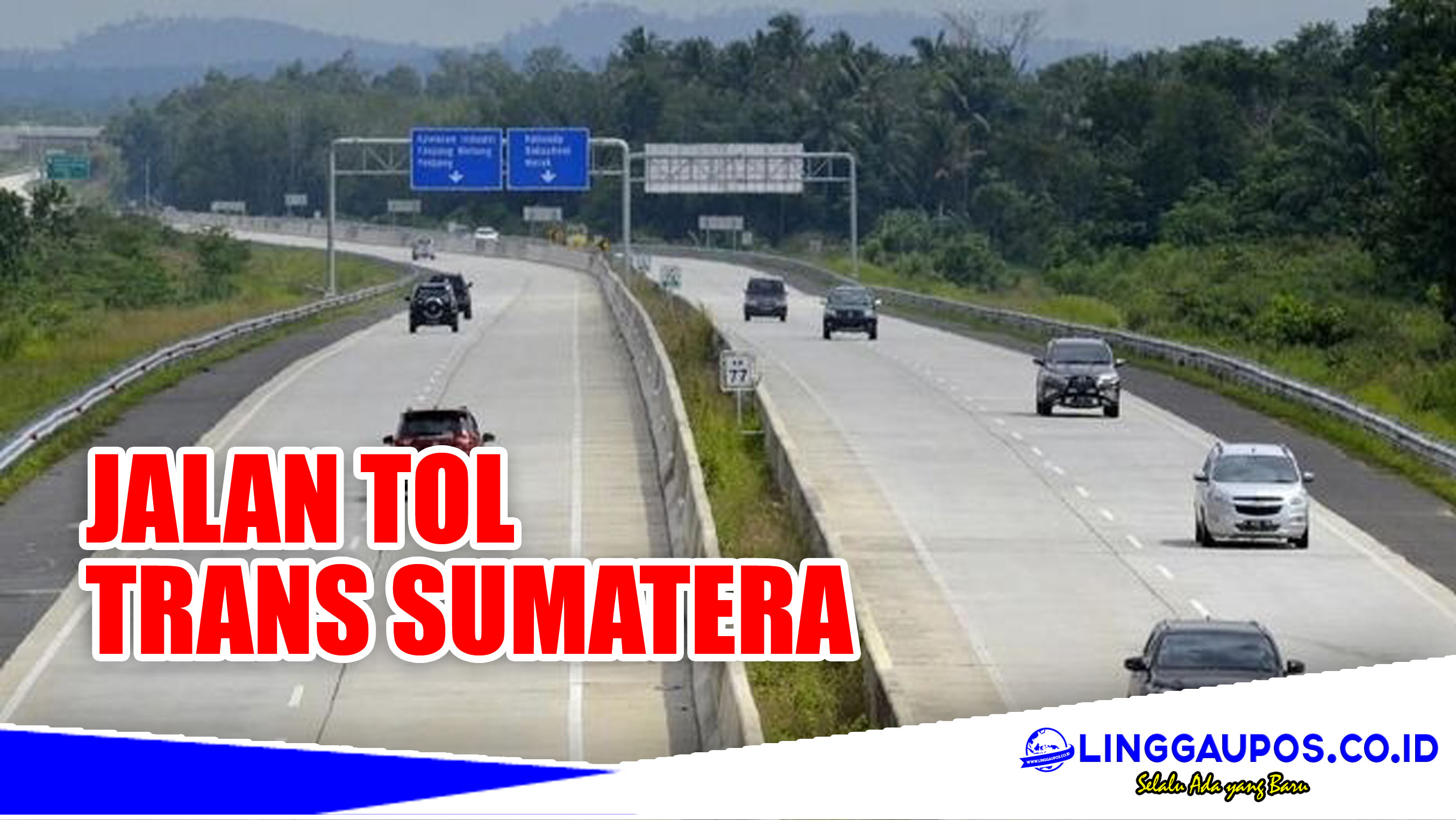 14 Ruas Tol Trans Sumatera ini Prioritas, Harus Beroperasi 2024, Cek Lubuklinggau Ada Nggak