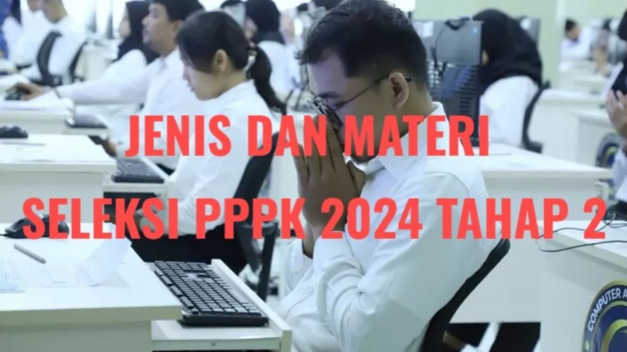 PPPK 2024 Tahap 2, Pahami Ini Jenis Tes Serta Materi Seleksinya, Buruan Simak