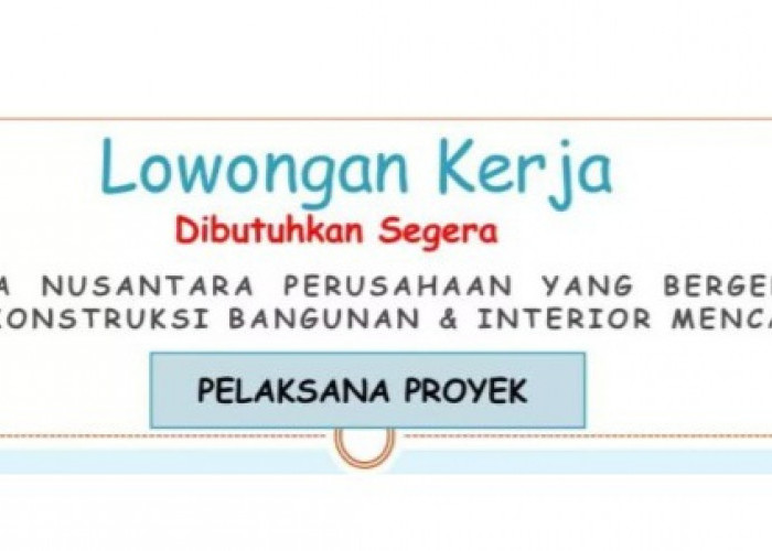 Info Lowongan Kerja di CV Naga Nusantara Palembang, Untuk Posisi Pelaksana Proyek 