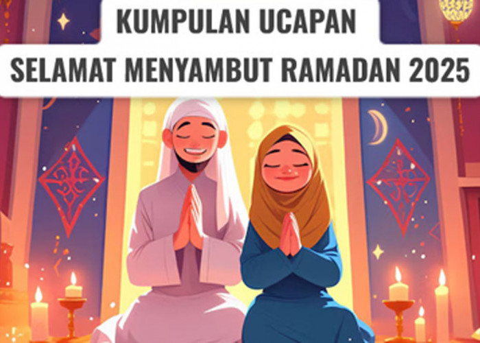 Kumpulan Ucapan Selamat Menyambut Bulan Ramadan 2025, Berkesan dan Penuh Makna