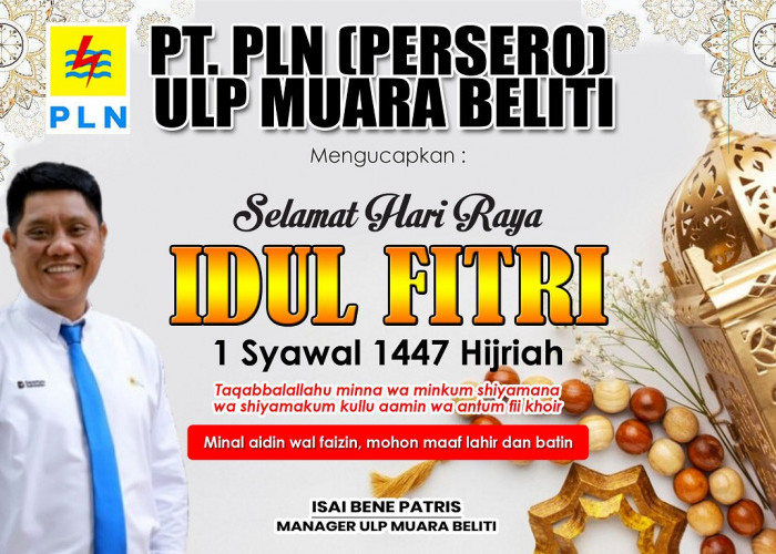 PT PLN (Persero) ULP Muara Beliti Ucapkan Selamat Hari Raya Idul Fitri 1 Syawal 1447 Hijirah
