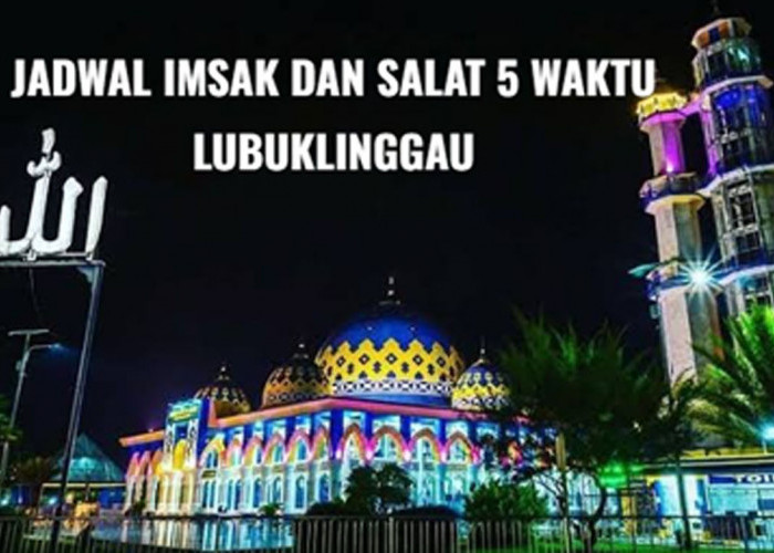 Jadwal Buka Puasa dan Salat 5 Waktu di Lubuk Linggau 1 Ramadan