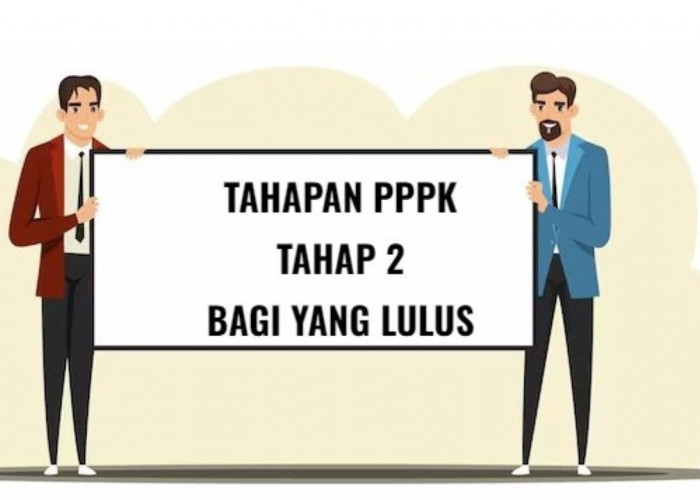 Tahapan Bagi Peserta PPPK Tahap 2 yang Lulus Seleksi, Simak Baik-Baik