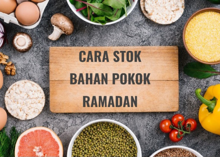 Catat, Cara Cermat Stok Bahan Pokok di Bulan Ramadan Agar Awet
