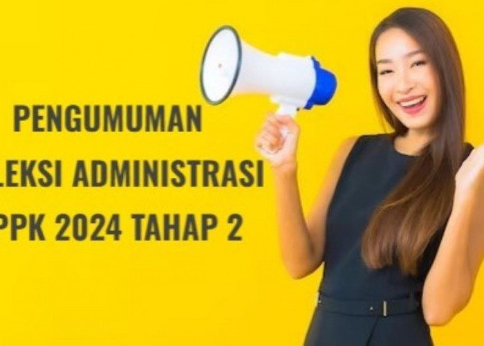 Pengumuman Hasil Seleksi Administrasi PPPK 2024 Tahap 2 Dimulai, Begini Cara Ceknya