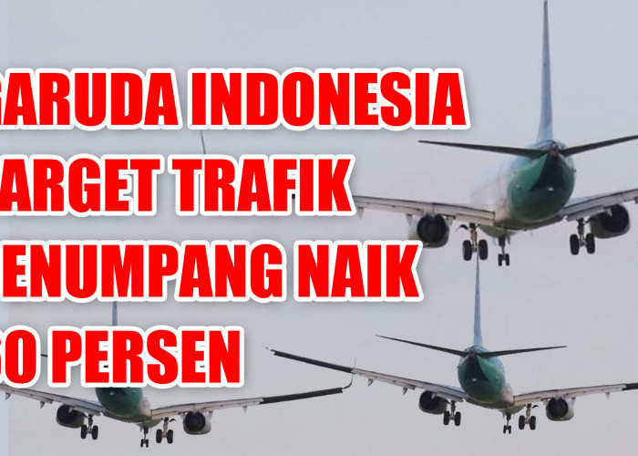 Jelang Akhir Tahun, Garuda Indonesia Target Trafik Penumpang Naik 60 Persen
