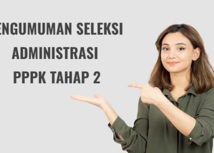 Pengumuman Seleksi Administrasi  PPPK Tahap 2 Terakhir Hari Ini, Begini Cara Ceknya