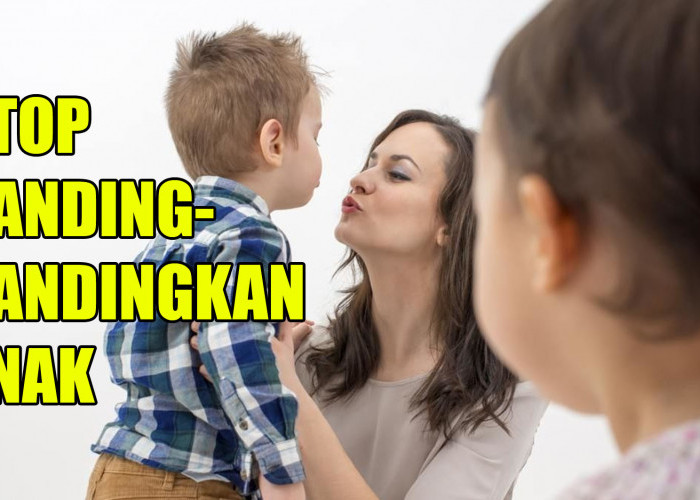 Stop Banding-bandingkan Anak? Ini Dampak Buruknya