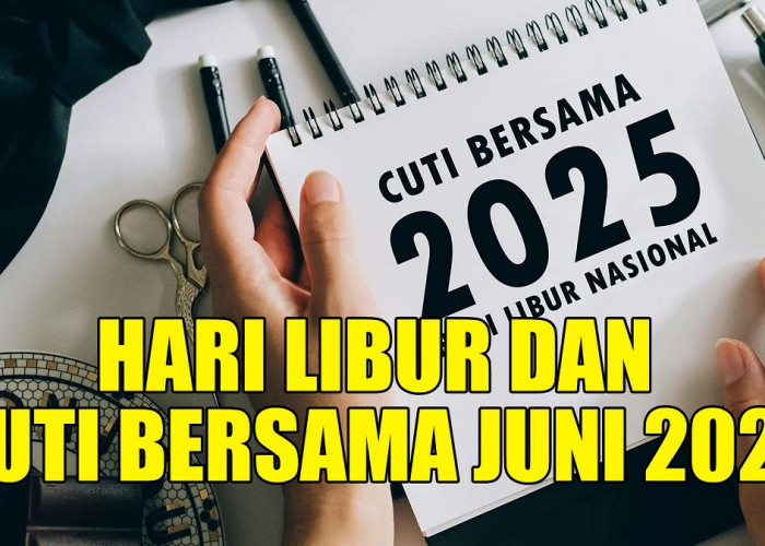Daftar Lengkap Hari Libur dan Cuti Bersama Juni 2025, Ada Long Weekend 2 Kali