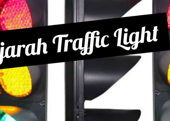 Sejarah Lampu Traffic Light, Pertama Digunakan di London, Hanya Ada 2 Warna 