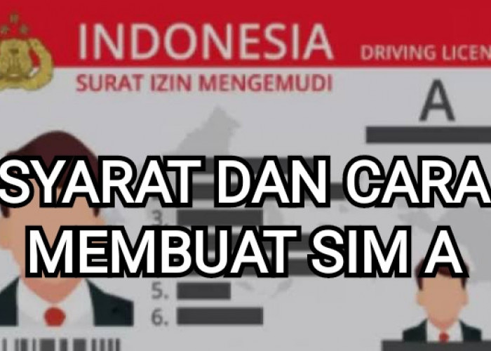 Pemula Wajib Tahu, ini Syarat dan Cara Membuat SIM A Terbaru 2023