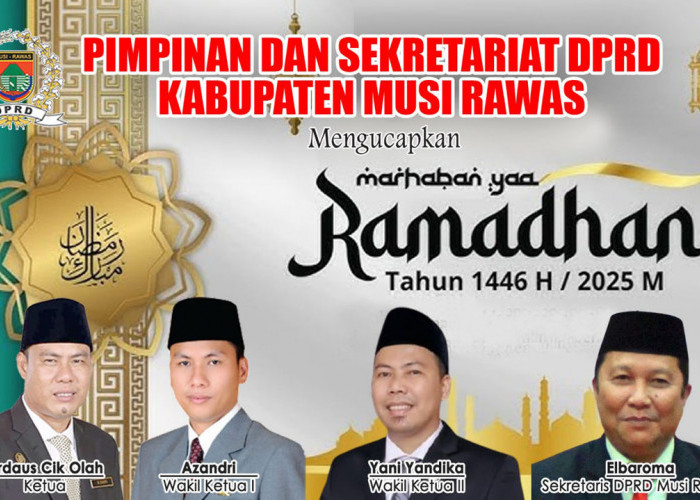 Pimpinan dan Sekretariat DPRD Musi Rawas Ucapkan Selamat Ramadan 1446 H / 2025 M