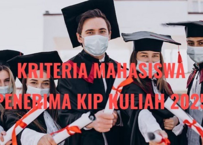 10 Kriteria Mahasiswa Prioritas Penerima KIP Kuliah 2025, Cek Apakah Kamu Termasuk