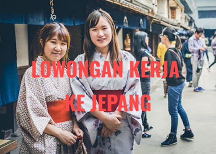 Lowongan Kerja ke Jepang  Melalui Program Pemerintah, Buruan Cek Syaratnya