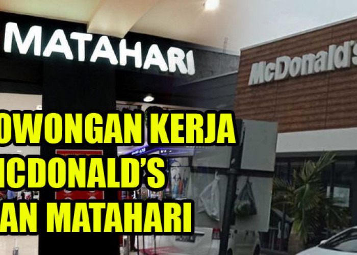 Buruan! McDonald’s dan Matahari Department Store Palembang Buka Lowongan Kerja, Cek Syaratnya di Sini