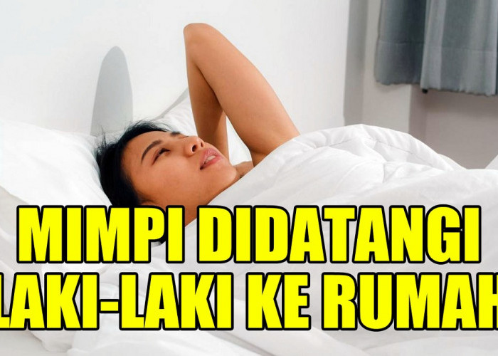 Arti Mimpi Didatangi Laki-Laki ke Rumah Menurut Primbon Jawa dan Psikologi, Datangnya Keberuntungan, Benarkah?