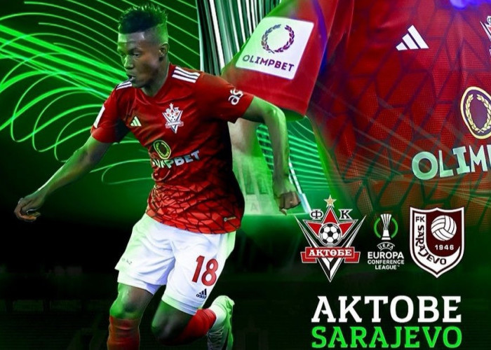 UEFA Conference League: Aktobe vs Sarajevo, Kamis 11 Juli 2024, Kick Off 22.00 WIB