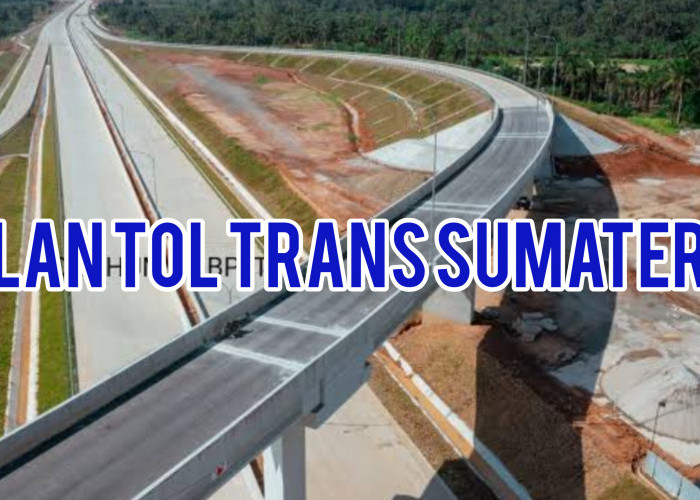 Masa Jabatan Presiden Jokowi Habis, Begini Nasib Tol Trans Sumatera 