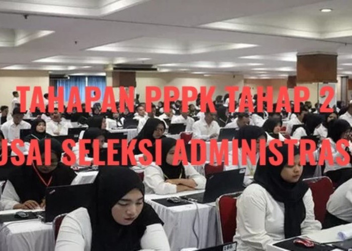 PPPK 2024 Tahap 2, Ini Tahapan Setelah Lulus Seleksi Administrasi, Buruan Simak