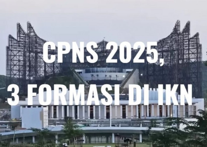 CPNS 2025, IKN Buka 3 Formasi Lulusan SMA/SMK, Cek Sekarang