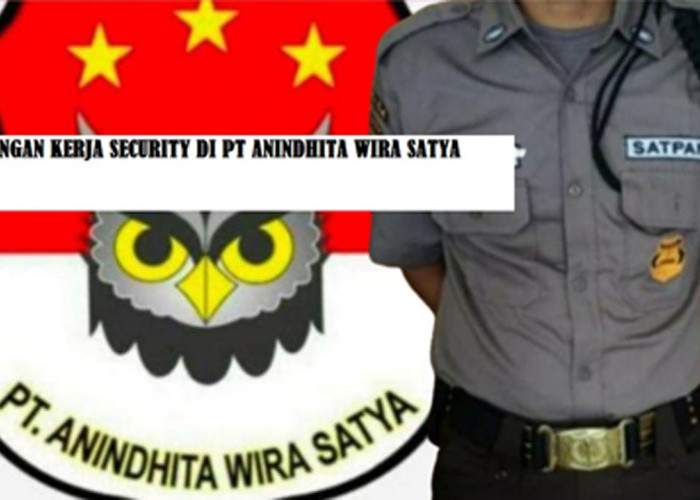 Lowongan Kerja Security Perkebunan di PT Andindhita Wira Satya, Penempatan Musi Rawas dan Musi Rawas Utara